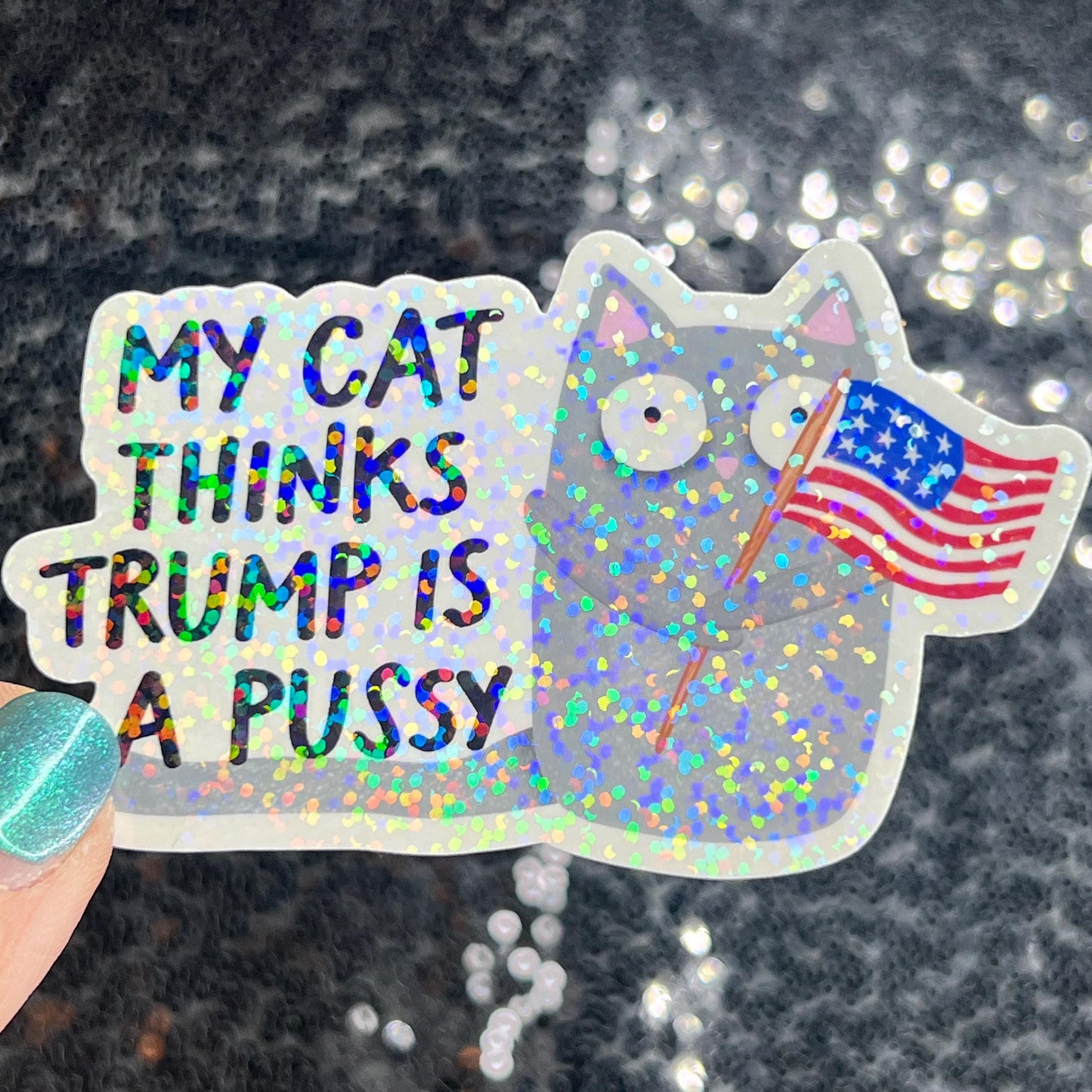 My Cat This Trump Is A Pus*y Sparkly Holographic Sticker F Trump Decal Democrat Liberal Feminist Sticker Human Rights Oligarchy Sticker
