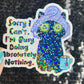 Sorry I can't I'm busy doing absolutely nothing Self Care Holographic Sticker Mental Health Spread Positivity Decal Inspirational Work