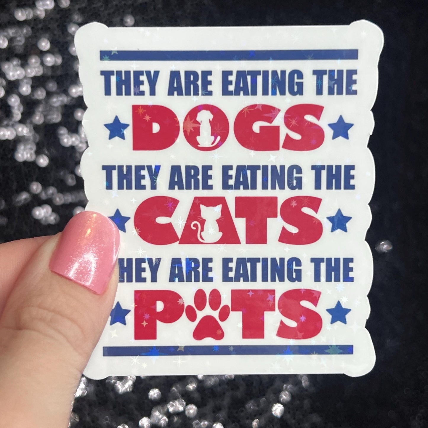 They Are Eating the Dogs Cats Pet Trump Political Sticker Holographic Sparky Decal Pro Choice Feminist Liberal Democrat Anti Trump