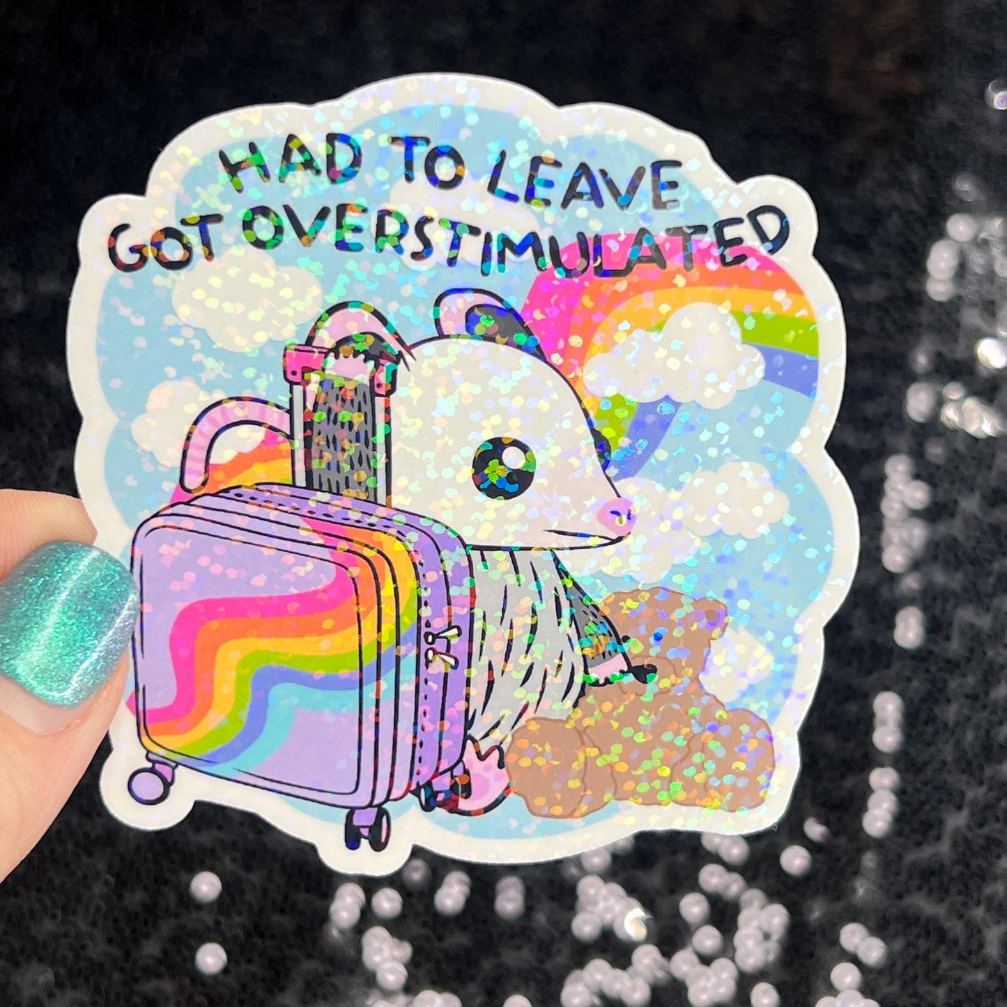 Had to leave. Got overstimulated. Silly Holographic Sticker Mental Health Sparkly Spread Positivity Good Vibes Decal Inspirational Possum