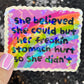 She Believed she could but her freakin stomach hurt so she didn't Holographic Sticker IBS Crohns Ulcerative Colitis Stomach Dark Humor