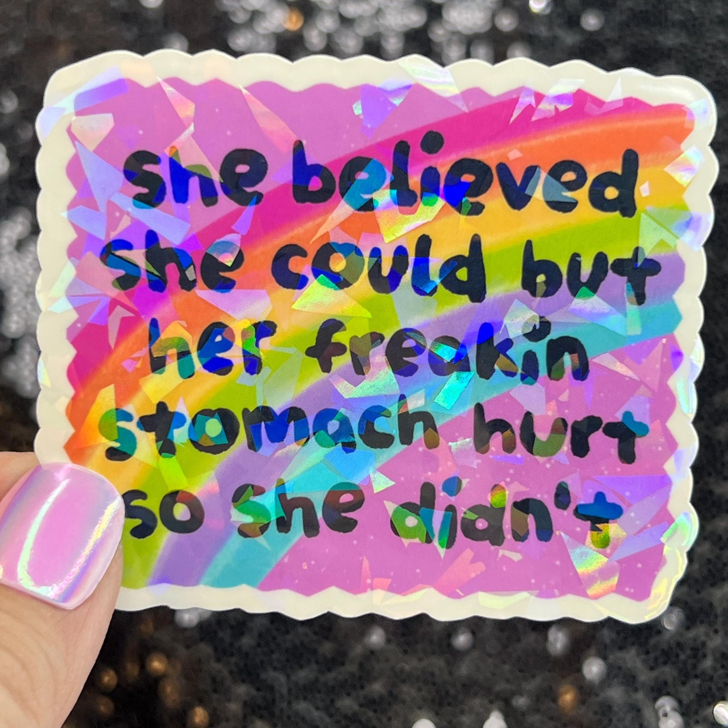 She Believed she could but her freakin stomach hurt so she didn't Holographic Sticker IBS Crohns Ulcerative Colitis Stomach Dark Humor