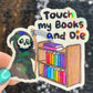Touch My Books and Die Sparkly Sticker Holographic Book Lover, Spicy Dark Romance, Booktok Reader Gift kindle laptop Romance Decal