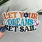 Let Your Dreams Set Sail Holographic Sparkly Sticker Beach Life Decal Boating Sticker Summer Vacation Ocean Life Sticker Family Cruise