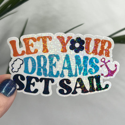 Let Your Dreams Set Sail Holographic Sparkly Sticker Beach Life Decal Boating Sticker Summer Vacation Ocean Life Sticker Family Cruise