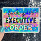 F*ck Your Executive Order Holographic Sticker F Trump Decal Democrat Liberal Feminist Sticker Human Rights Oligarchy Sticker