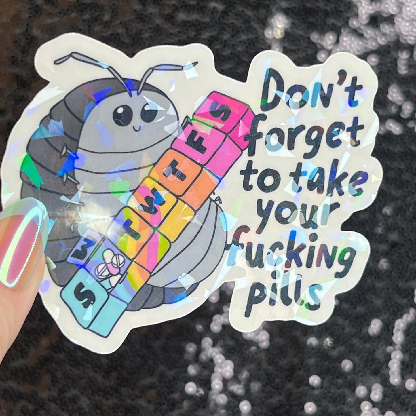 Don't Forget to Take Your Fing Pills Silly Holographic Sticker Pill Bug Mental Health Sparkly Spread Positivity Good Vibes Decal Depression