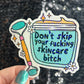 Don't skip your freakin skincare bitch Self Care Holographic Sticker Mental Health Spread Positivity Decal Inspirational Work