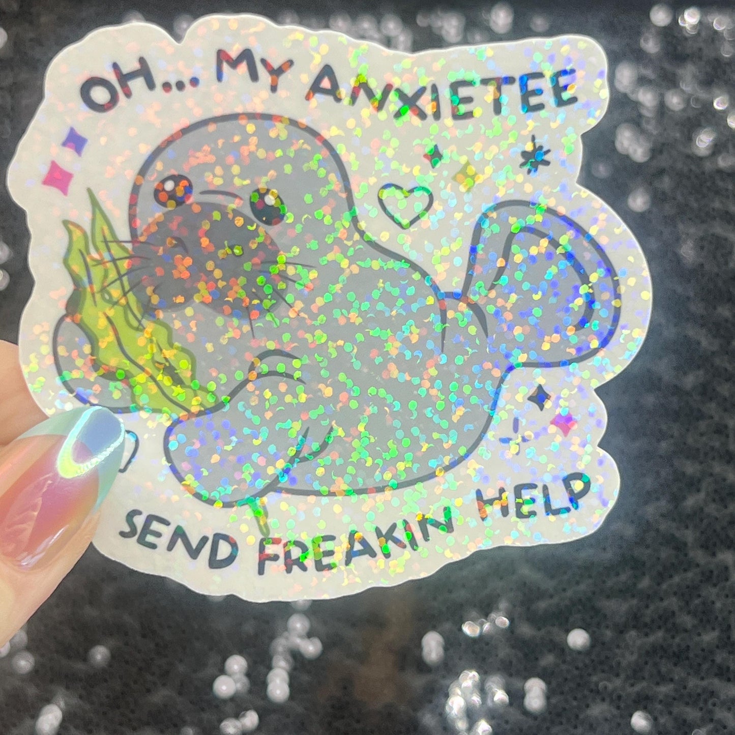 Oh My Anxietee…Send Freakin Help Sparkly Holographic Sticker Manatee Anxiety Depression Mental Health Spread Positivity Good Vibes Decal