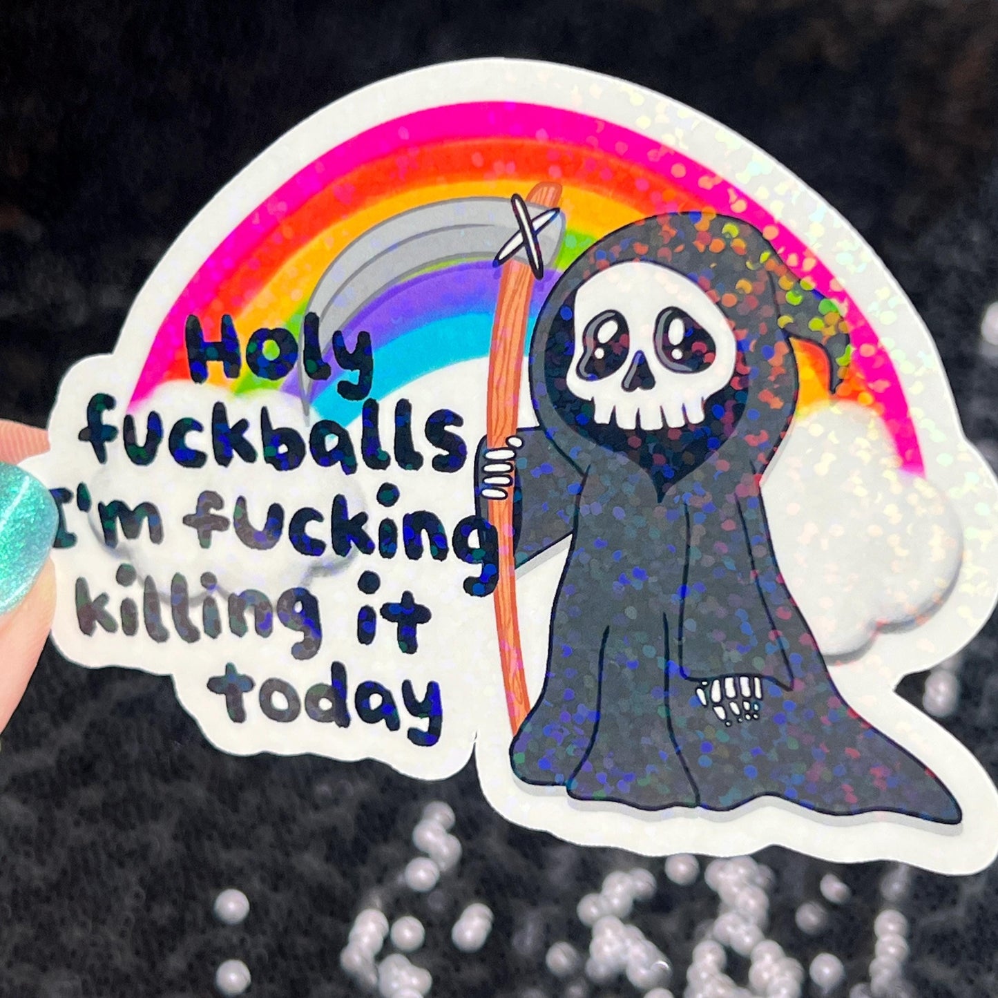 Holy f*ckballs I'm f*cking killing it today Silly Dark Humor Holographic Sticker Sparkly Spread Positivity Good Vibes Decal Grim Reaper