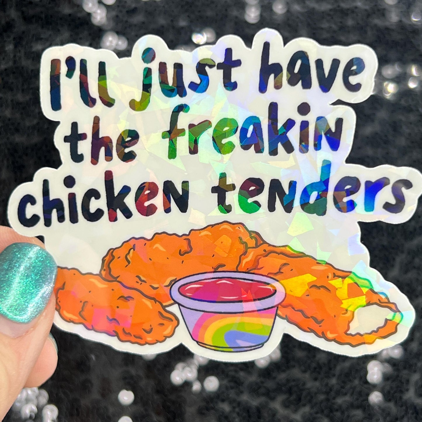 I'll just have the freakin chicken tenders Holographic Sticker Mental Health Sticker Sparkly Spread Positivity Good Vibes Decal dino nuggets