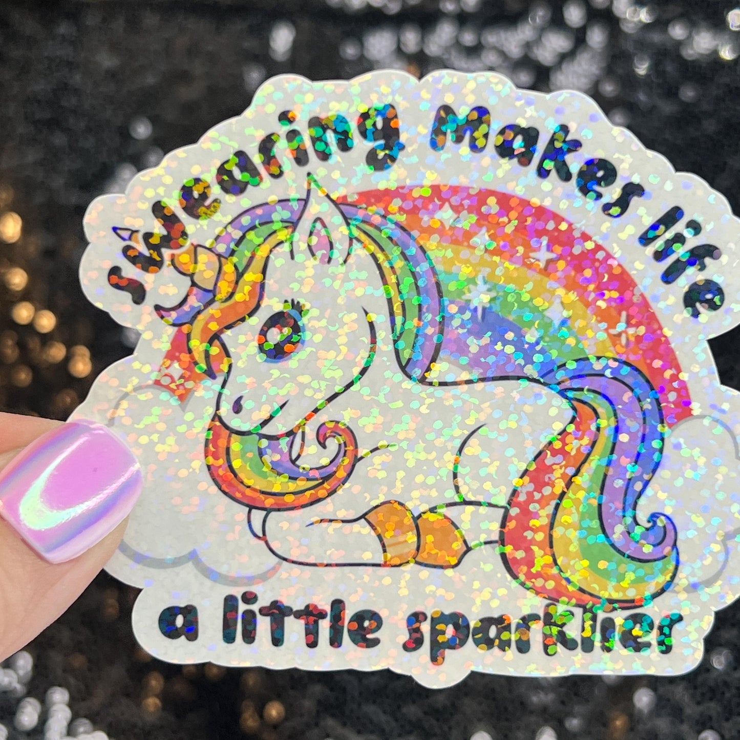 Swearing makes life a little sparklier Sparkly Holographic Unicorn Rainbow Sticker Sassy Funny Positive Mindset Good Vibes Inspiration
