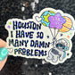 Houston I Have So Many Dam Problems Silly Holographic Sticker Mental Health Sticker Sparkly Spread Positivity Good Vibes Decal Inspirational