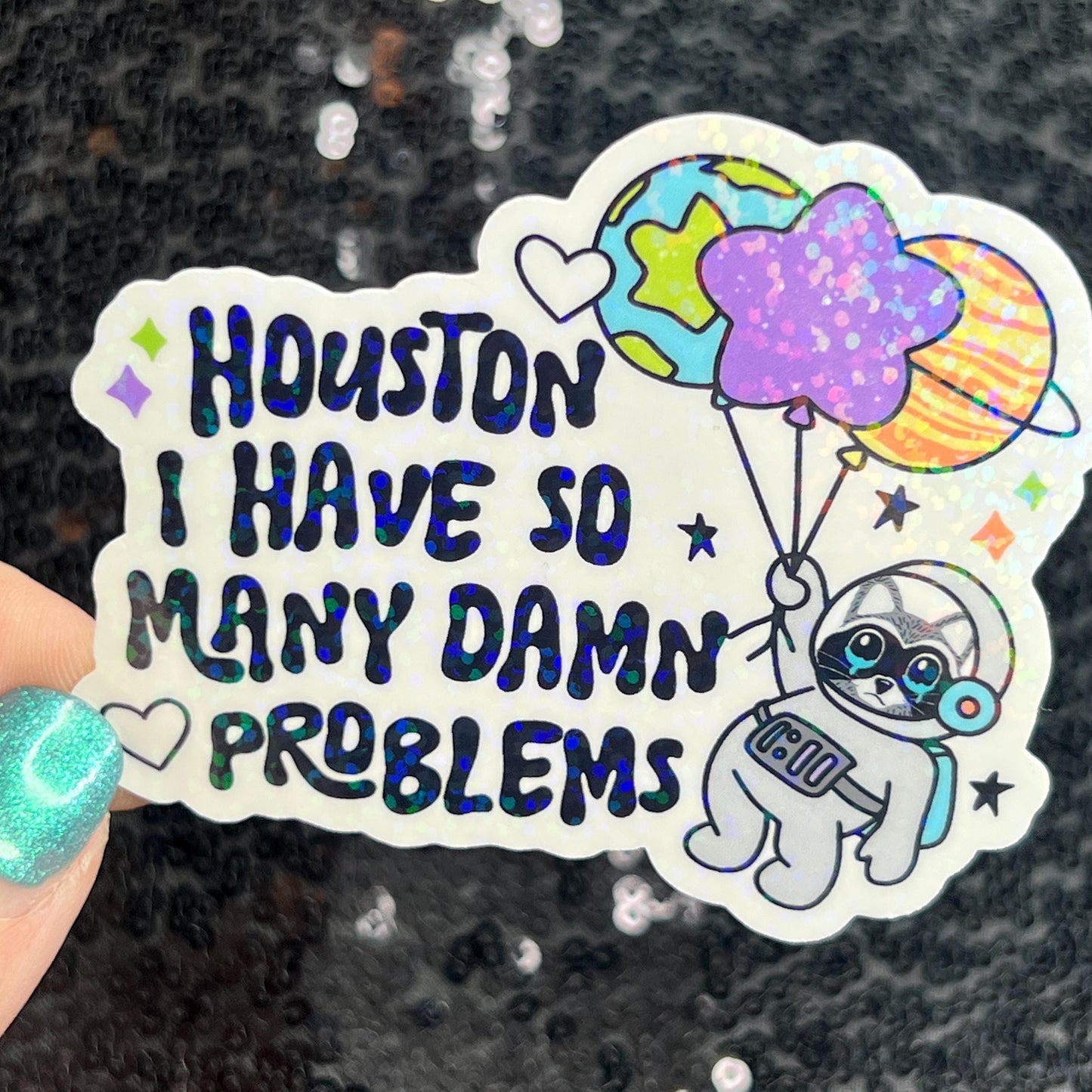 Houston I Have So Many Dam Problems Silly Holographic Sticker Mental Health Sticker Sparkly Spread Positivity Good Vibes Decal Inspirational
