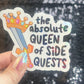 Absolute Queen of Side Quests Sparkly Holographic Sticker Mental Health Spread Positivity Good Vibes Decal ADHD Neurodivergent Sticker