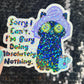 Sorry I can't I'm busy doing absolutely nothing Self Care Holographic Sticker Mental Health Spread Positivity Decal Inspirational Work
