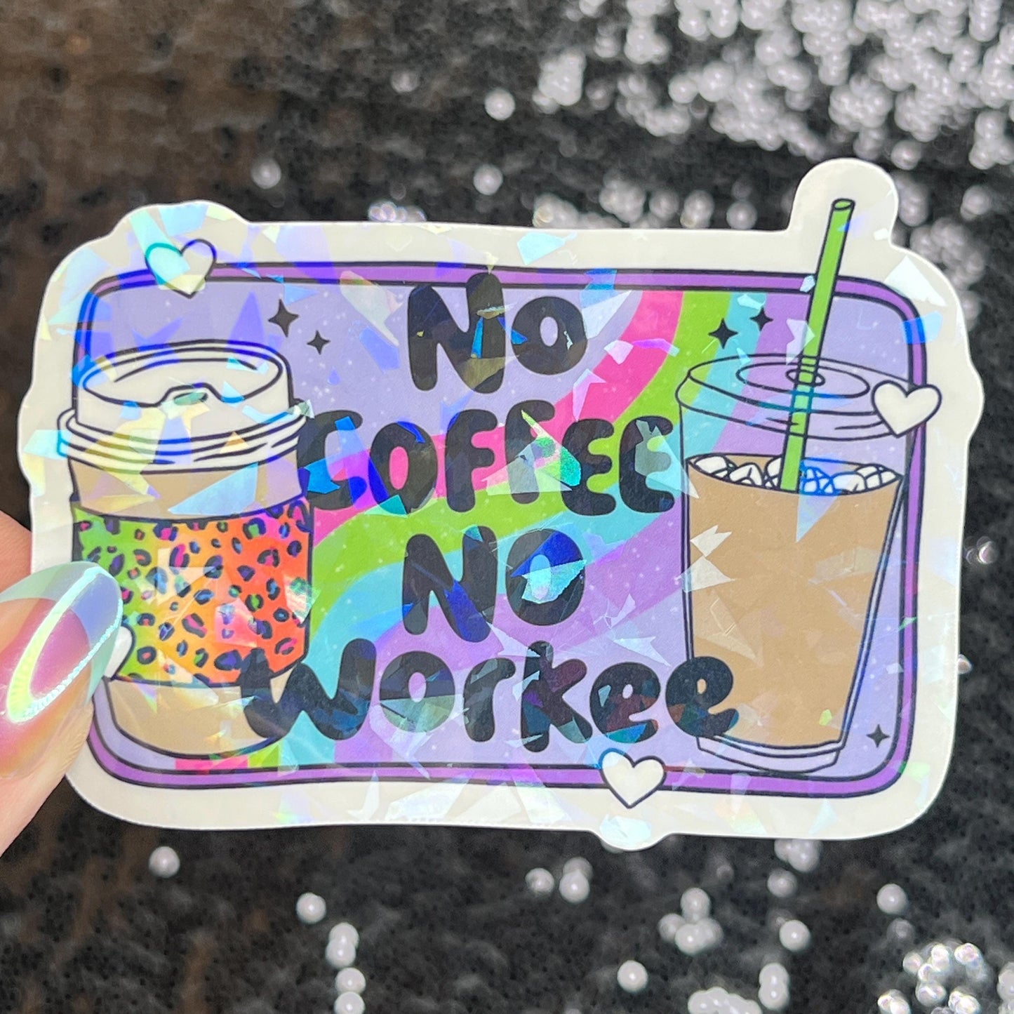 No Coffee No Workee Colorful Silly Holographic Sticker Mental Health Sticker Sparkly Spread Positivity Vibes Decal Depression Anxiety Work