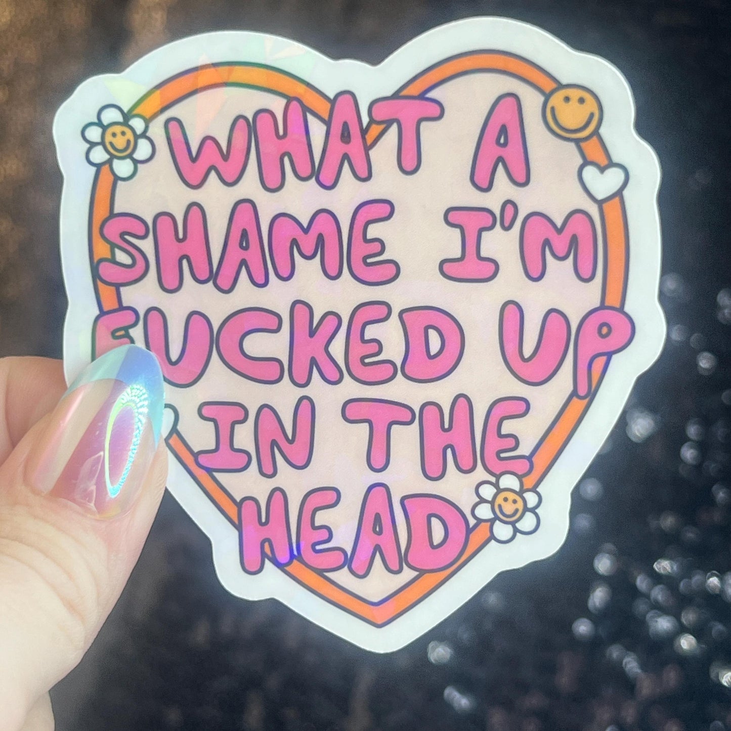 What A Shame I’m F’d in the Head Silly Holographic Sticker Mental Health Sticker Sparkly Spread Positivity Vibes Decal Depression Anxiety