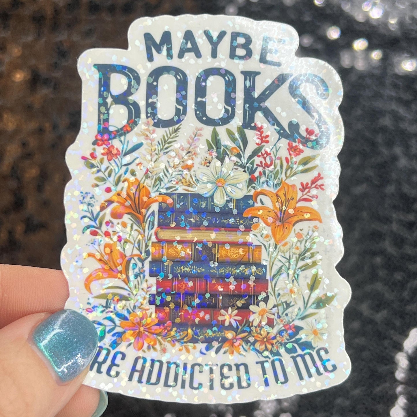 Maybe Books are Addicted to Me floral sparkly  holographic sticker Decal for Readers bookish sticker gift for readers kindle laptop decal