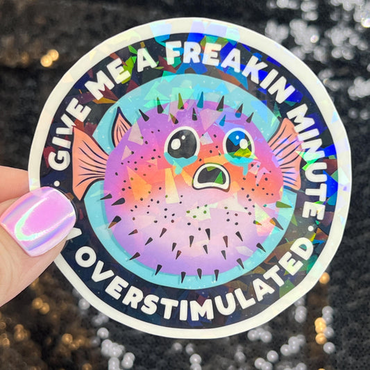 Give Me A Freakin Minute I’m Overstimulated Silly Holographic Sticker Mental Health Sparkly Spread Positivity Good Vibes Decal Inspirational