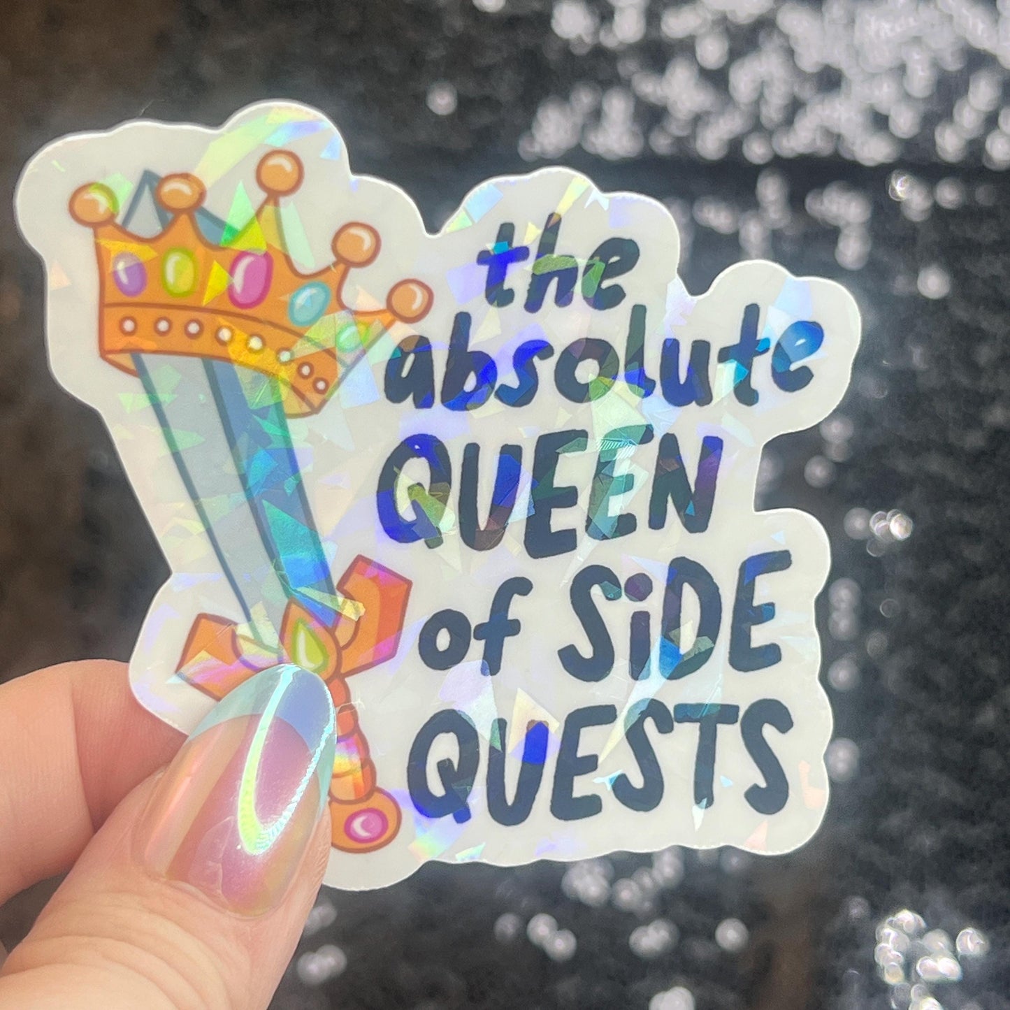 Absolute Queen of Side Quests Sparkly Holographic Sticker Mental Health Spread Positivity Good Vibes Decal ADHD Neurodivergent Sticker