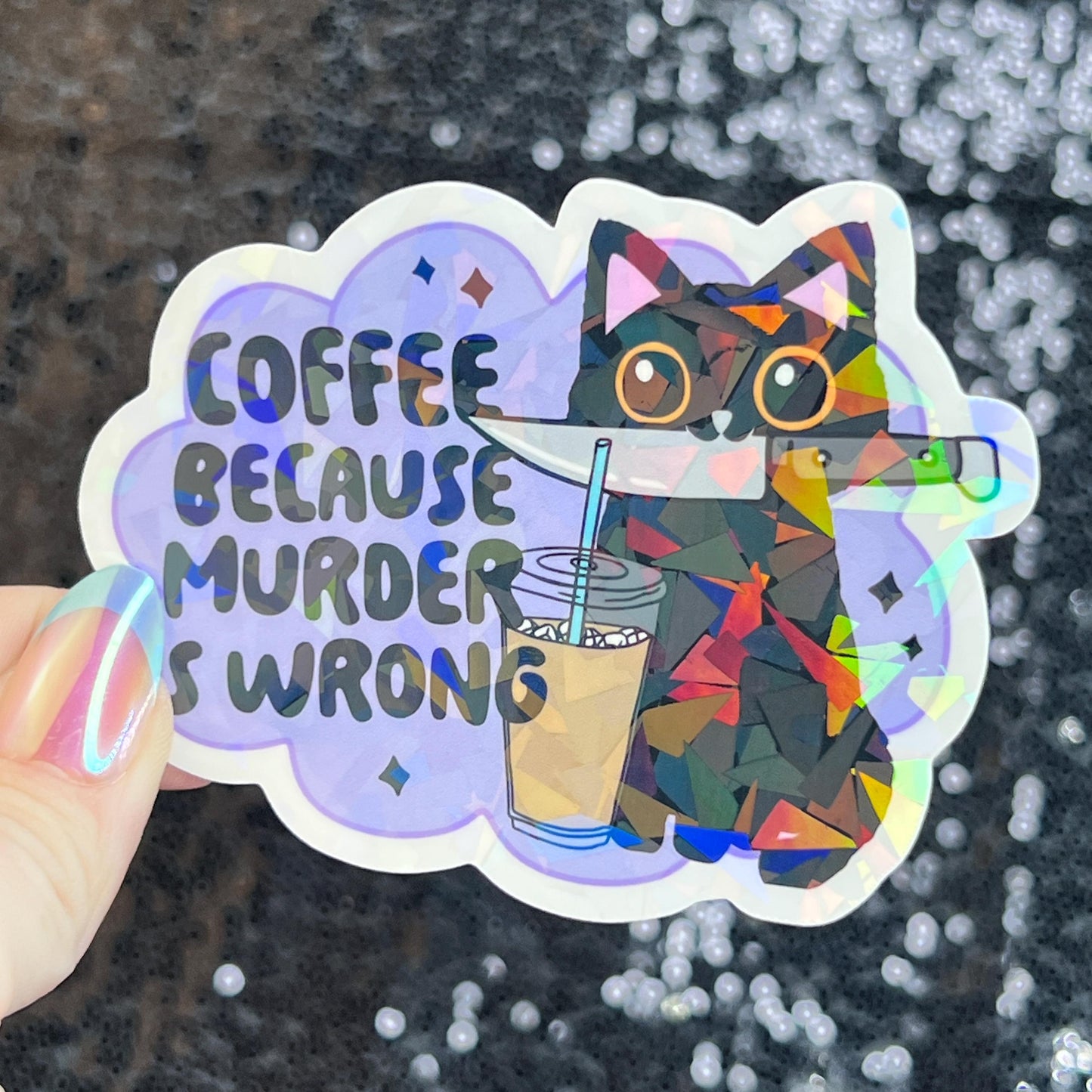 Coffee Because Murder is Wrong Silly Holographic Sticker Coffee Addict Mental Health Sticker Sparkly Spread Positivity Vibes Decal Work
