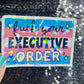 F*ck Your Executive Order Holographic Sticker F Trump Decal Democrat Liberal Feminist Sticker Human Rights Oligarchy Sticker