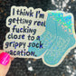I think I'm getting real close to a grippy sock vacation Silly Holographic Sticker Mental Health Sparkly Positivity Good Vibes Depression