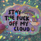 Stay the Fuck Off My Cloud Holographic Sticker