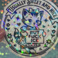 Usually Sweet and Nice But Fuck ICE Activist Holographic Sticker