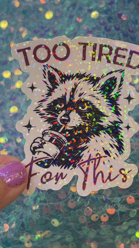 Too Tired For This Holographic Sticker