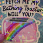 Fetch Me My Bathing Toaster Holographic Sticker