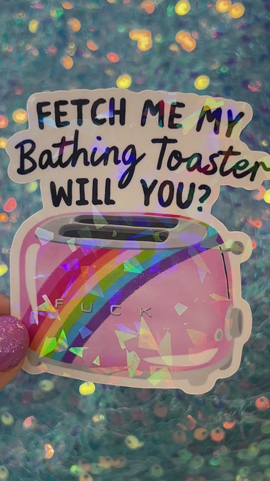 Fetch Me My Bathing Toaster Holographic Sticker