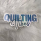 Quilting Vibes Holographic Sticker, Sewing Sticker, Sewing Waterbottle Sticker, Quilting Machine Sticker, Sew Decal